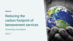 Webinar titled 'Reducing the carbon footprint of bereavement services: Greening cremation, Part 1.' The image shows a close-up of two hands holding the Earth, with the hands covered in dirt, symbolizing care for the planet while emphasizing environmental concerns in the context of bereavement services.