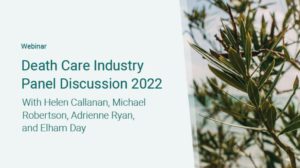 Webinar titled 'Death Care Industry Panel Discussion 2022' featuring Helen Callanan, Michael Robertson, Adrienne Ryan, and Elham Day. The image shows a close-up of olive tree branches against a soft, blurred background."